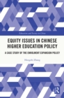 Equity Issues in Chinese Higher Education Policy : A Case Study of the Enrolment Expansion Policy - eBook