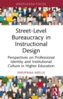 Street-Level Bureaucracy in Instructional Design : Perspectives on Professional Identity and Institutional Culture in Higher Education - eBook