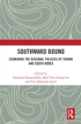 Southward Bound : Examining the Regional Policies of Taiwan and South Korea - eBook