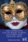 The Expressive Use of Masks Across Cultures and Healing Arts - eBook