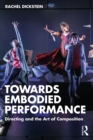 Towards Embodied Performance : Directing and the Art of Composition - eBook
