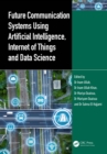 Future Communication Systems Using Artificial Intelligence, Internet of Things and Data Science - eBook
