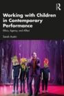 Working with Children in Contemporary Performance : Ethics, Agency and Affect - eBook