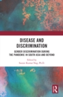 Disease and Discrimination : Gender Discrimination during the Pandemic in South Asia and Beyond - eBook