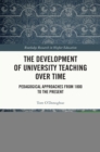 The Development of University Teaching Over Time : Pedagogical Approaches from 1800 to the Present - eBook