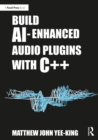 Build AI-Enhanced Audio Plugins with C++ - eBook