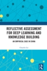 Reflective Assessment for Deep Learning and Knowledge Building : An Empirical Case in China - eBook