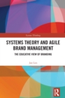 Systems Theory and Agile Brand Management : The Educative View of Branding - eBook