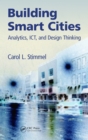 Building Smart Cities : Analytics, ICT, and Design Thinking - eBook