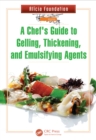 A Chef's Guide to Gelling, Thickening, and Emulsifying Agents - eBook