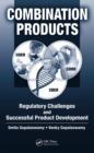 Combination Products : Regulatory Challenges and Successful Product Development - eBook