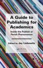 A Guide to Publishing for Academics : Inside the Publish or Perish Phenomenon - eBook