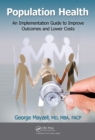Population Health : An Implementation Guide to Improve Outcomes and Lower Costs - eBook