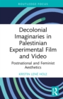 Decolonial Imaginaries in Palestinian Experimental Film and Video : Postnational and Feminist Aesthetics - eBook