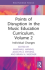 Points of Disruption in the Music Education Curriculum, Volume 2 : Individual Changes - eBook