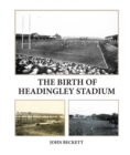 The Birth of Headingley Stadium - Book