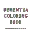 Dementia Coloring Book : Anti-Stress and memory loss colouring pad for the elderly - Book