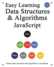Easy Learning Data Structures & Algorithms Javascript : Classic data structures and algorithms in JavaScript - Book
