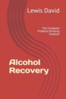 Alcohol Recovery : The Complete Problem Drinking Solution - Book