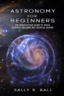 Astronomy For Beginners : The Introduction Guide To Space, Cosmos, Galaxies And Celestial Bodies - Book