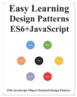 Easy Learning Design Patterns ES6+ Javascript : ES6 Javascript Object Oriented Design Pattern - Book