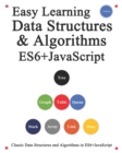 Easy Learning Data Structures & Algorithms ES6+Javascript : Classic data structures and algorithms in ES6+ JavaScript - Book
