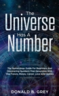 The Universe Has A Number : The Numerology Guide For Beginners And Discovering Numbers That Resonates With Your Future, Money, Career, Love And Destiny - Book