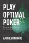 Play Optimal Poker : Practical Game Theory for Every Poker Player - Book
