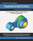 TopSolid EXERCISES : 200 3D Practice Drawings For TopSolid and Other Feature-Based 3D Modeling Software - Book