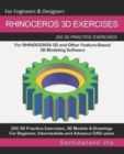 Rhinoceros 3D Exercises : 200 3D Practice Exercises For RHINOCEROS 3D and Other Feature-Based 3D Modeling Software - Book