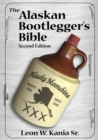 The Alaskan Bootlegger's Bible, Second Edition : Makin' Beer, Wine, Liqueurs and Moonshine Whiskey: An old Alaskan tells how it is done. - Book
