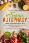 Ketogenic Autophagy : Combine the Keto Diet & Nobel Prize Winning Science to Look and Feel Younger, Lose Weight and Extend Your Life + 28 Day OMAD Meal Plan - Book