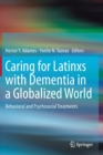 Caring for Latinxs with Dementia in a Globalized World : Behavioral and Psychosocial Treatments - Book