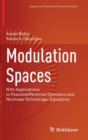 Modulation Spaces : With Applications to Pseudodifferential Operators and Nonlinear Schrodinger Equations - Book