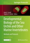 Developmental Biology of the Sea Urchin and Other Marine Invertebrates : Methods and Protocols - Book