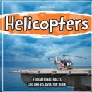 Helicopters Educational Facts Children's Aviation Book - Book