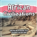 African Civilizations Amazing And Intriguing Facts Children's History Book - Book