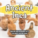 Ancient Inca Amazing And Intriguing Facts Children's History Book - Book