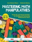 Mastering Math Manipulatives, Grades K-3 : Hands-On and Virtual Activities for Building and Connecting Mathematical Ideas - Book