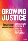 Growing for Justice : A Developmental Continuum of Leadership Capacities and Practices - Book