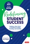 Redefining Student Success : Building a New Vision to Transform Leading, Teaching, and Learning - eBook