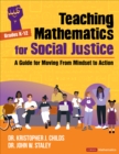 Teaching Mathematics for Social Justice, Grades K-12 : A Guide for Moving From Mindset to Action - Book