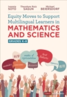 Equity Moves to Support Multilingual Learners in Mathematics and Science, Grades K-8 - Book