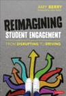 Reimagining Student Engagement : From Disrupting to Driving - Book
