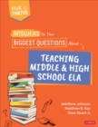 Answers to Your Biggest Questions About Teaching Middle and High School ELA : Five to Thrive [series] - eBook