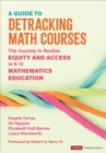 A Guide to Detracking Math Courses : The Journey to Realize Equity and Access in K-12 Mathematics Education - Book