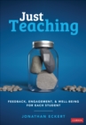 Just Teaching : Feedback, Engagement, and Well-Being for Each Student - Book