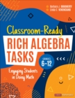 Classroom-Ready Rich Algebra Tasks, Grades 6-12 : Engaging Students in Doing Math - Book