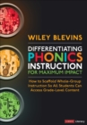 Differentiating Phonics Instruction for Maximum Impact : How to Scaffold Whole-Group Instruction So All Students Can Access Grade-Level Content - Book