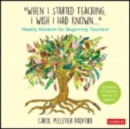 "When I Started Teaching, I Wish I Had Known..." : Weekly Wisdom for Beginning Teachers - Book